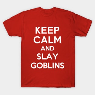 Keep Calm and Slay Goblins T-Shirt